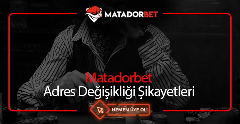 Matadorbet Adres Değişikliği Şikayetleri