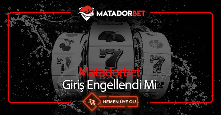 Matadorbet Giriş Engellendi Mi