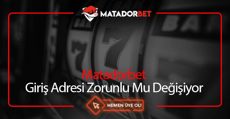 Matadorbet Giriş Adresi Zorunlu Mu Değişiyor