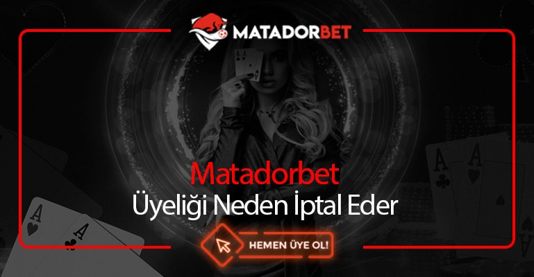 Matadorbet Üyeliği Neden İptal Eder