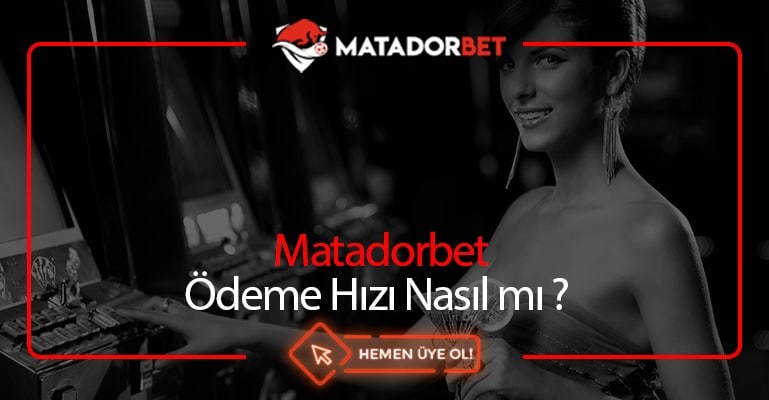 Matadorbet Ödeme Hızı